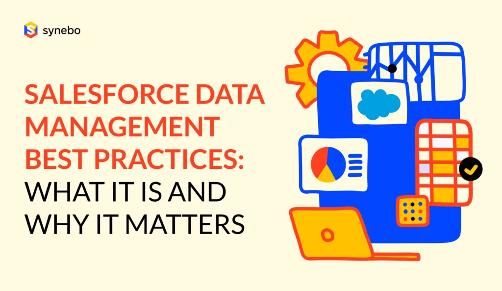 Salesforce Data Management Best Practices: What it Is and Why it Matters